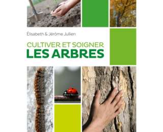 Cultiver et soigner les arbres d’Elisabeth & Jérôme JULLIEN